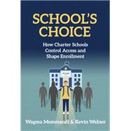School’s Choice: How Charter Schools Control Access and Shape Their Enrollment