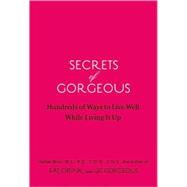 Secrets of Gorgeous Hundreds of Ways to Live Well While Living It Up