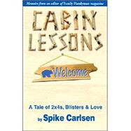 Cabin Lessons : Buildng a Cabin with 2 X 4s, Blisters and Love