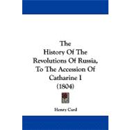 The History of the Revolutions of Russia, to the Accession of Catharine I