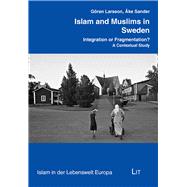 Islam and Muslims in Sweden Integration or Fragmentation? A Contextual Study