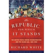 The Republic for Which It Stands The United States during Reconstruction and the Gilded Age, 1865-1896