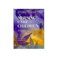 Study Guide to Accompany Nursing Care of Children : Principles and Practice