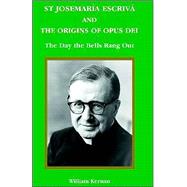 St Josemaria Escriva And The Origins Of Opus Dei: The Day The Bells Rang Out