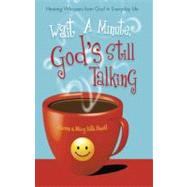 Wait A Minute, God's Still Talking : Hearing Whispers from God in Everyday Life
