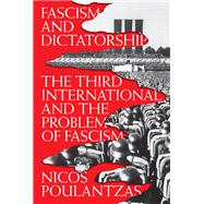 Fascism and Dictatorship The Third International and the Problem of Fascism
