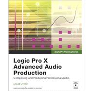 Apple Pro Training Series Logic Pro X Advanced Audio Production: Composing and Producing Professional Audio