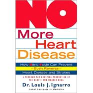 NO More Heart Disease : How Nitric Oxide Can Prevent--Even Reverse-- Heart Disease and Stroke