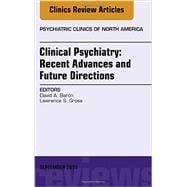 Clinical Psychiatry: Recent Advances and Future Directions: An Issue of Psychiatric Clinics of North America