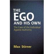The Ego and His Own The Case of the Individual Against Authority
