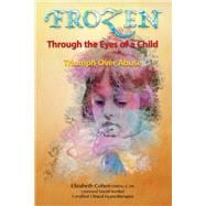 Frozen Through the Eyes of a Child Triumph Over Abuse
