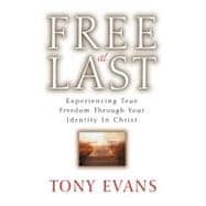 Free at Last Experiencing True Freedom Through Your Identity in Christ