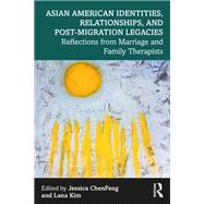 Asian American Identities, Relationships, and Post-Migration Legacies