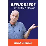 Befuddled? Live the Life You Choose!