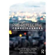 Pre-reflective Consciousness: Sartre and Contemporary Philosophy of Mind