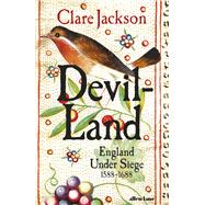 Devil-Land England Under Siege, 1588-1688