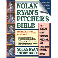 Nolan Ryan's Pitcher's Bible The Ultimate Guide to Power, Precision, and Long-Term Performance