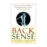 Back Sense A Revolutionary Approach to Halting the Cycle of Chronic Back Pain
