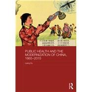 Public Health and the Modernization of China, 1865û2015