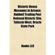 Historic House Museums in Arizona: Hubbell Trading Post National Historic Site, Taliesin West, Oracle State Park, Fort Verde State Historic Park, Rosson House, Riordan Mansion State His