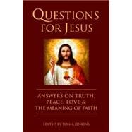 Questions for Jesus Answers on Truth, Peace, Love & The Power of Faith