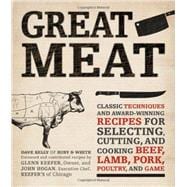 Great Meat Classic Techniques and Award-Winning Recipes for Selecting, Cutting, and Cooking Beef, Lamb, Pork, Poultry, and Game