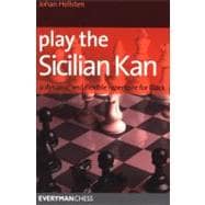 Play the Sicilian Kan A Dynamic And Flexible Repertoire For Black