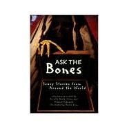 Ask the Bones : Scary Stories from Around the World