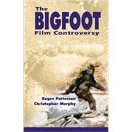 The Bigfoot Film Controversy: Roger Patterson's Complete Book- Do Abominable Snowmen Of America Really Exist? With An Update Supplement On The Famous Patterson/Gimlin Bigfoot Film,9780888395818