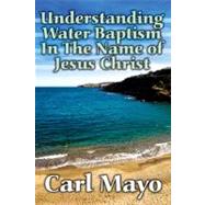 Understanding Water Baptism in the Name of Jesus Christ