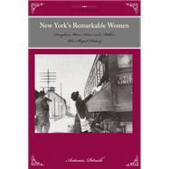 New York's Remarkable Women Daughters, Wives, Sisters, and Mothers Who Shaped History
