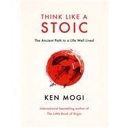 Think Like a Stoic The Ancient Path to a Life Well Lived