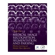 Medical Image Recognition, Segmentation and Parsing