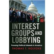 Interest Groups and Lobbying: Pursuing Political Interests in America