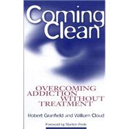 Coming Clean : Overcoming Addiction Without Treatment