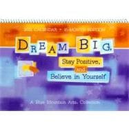 Dream Big, Stay Positive, and Believe in Yourself 2012 Calendar