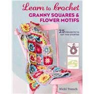 Learn to Crochet Granny Squares & Flower Motifs