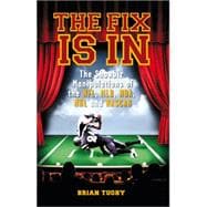 The Fix Is In: The Showbiz Manipulations of the NFL, MLB, NBA, NHL and Nascar