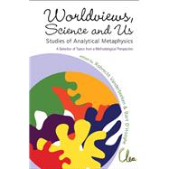 Worldviews, Science and Us: Studies of Analytical Metaphysics: A Selection of Topics from a Methodological Perspective, Ghent, Belgium, 2-3 June 2005