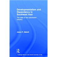 Developmentalism and Dependency in Southeast Asia: The Case of the Automotive Industry