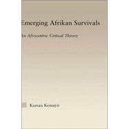 Emerging Afrikan Survivals: An Afrocentric Critical Theory