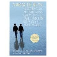 Miracle Run : Watching My Autistic Sons Grow up- and Take Their First StepsInto Adulthood