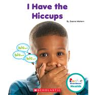 I Have the Hiccups (Rookie Read-About Health)