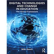 Digital Technologies and Change in Education: The Arena Framework,9781138195820