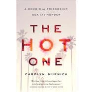 The Hot One A Memoir of Friendship, Sex, and Murder