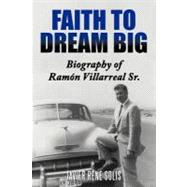 Faith to Dream Big: Biography of Ram¢n Villarreal Sr.