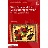 War, Exile and the Music of Afghanistan: The EthnographerÆs Tale