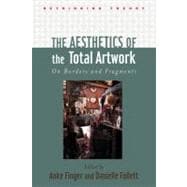 The Aesthetics of the Total Artwork: On Borders and Fragments