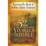 The 52 Greatest Stories of the Bible A Devotional Study