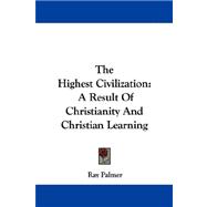 The Highest Civilization: A Result of Christianity and Christian Learning